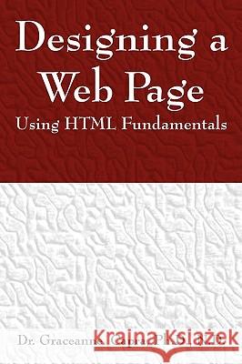 Designing a Webpage Using HTML Fundamentals Dr Graceanne Capr 9781598006780 Outskirts Press - książka