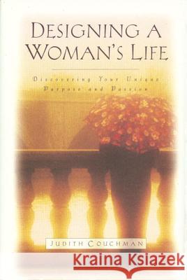 Designing a Woman's Life: Discovering Your Unique Purpose and Passion Couchman, Judith 9781601423689 Multnomah Publishers - książka