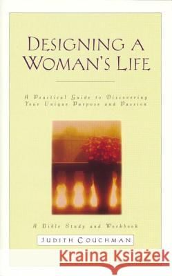 Designing a Woman's Life Study Guide: A Bible Study and Workbook Judith Couchman 9781590527955 Multnomah Publishers - książka