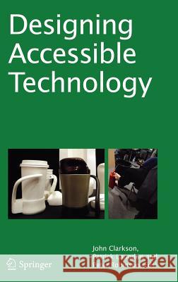 Designing Accessible Technology P. John Clarkson, P. Langdon, P. Robinson 9781846283642 Springer London Ltd - książka