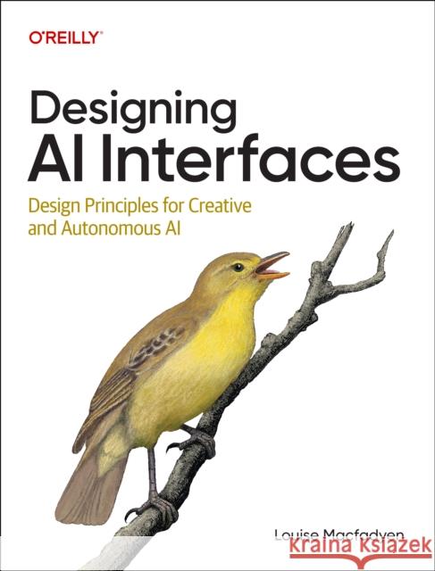 Designing AI Interfaces: Design Principles for Creative and Autonomous AI Louise Macfadyen 9798341639829 O'Reilly Media - książka