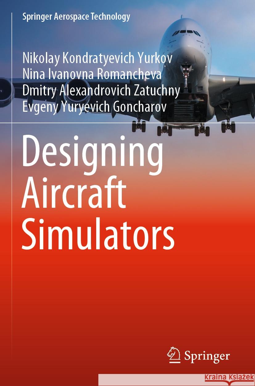 Designing Aircraft Simulators Nikolay Kondratyevich Yurkov, Nina Ivanovna Romancheva, Dmitry Alexandrovich Zatuchny 9789811961892 Springer Nature Singapore - książka