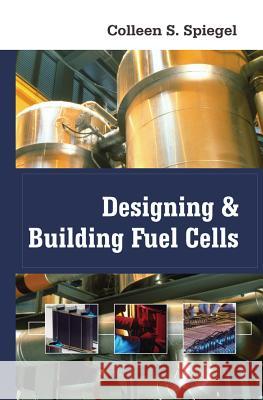 Designing and Building Fuel Cells Colleen Spiegel 9780071489775 MCGRAW-HILL EDUCATION - EUROPE - książka