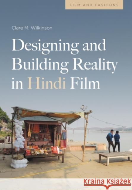 Designing and Building Reality in Hindi Film Clare (Associate Professor of Anthropology, Washington State University) Wilkinson 9781399532136 Edinburgh University Press - książka