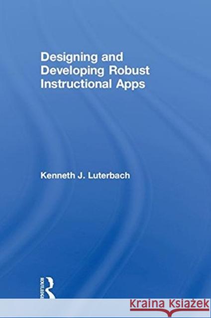 Designing and Developing Robust Instructional Apps Kenneth J. Luterbach 9781138303171 Routledge - książka