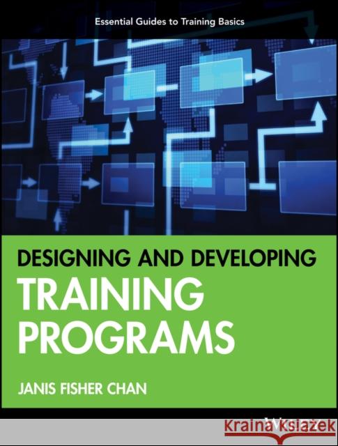 Designing and Developing Training Programs: Pfeiffer Essential Guides to Training Basics Chan, Janis Fisher 9780470404690  - książka