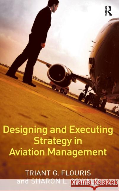 Designing and Executing Strategy in Aviation Management Triant G. Flouris 9780754636182  - książka