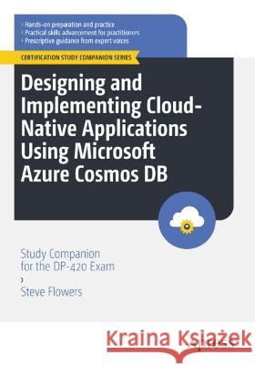 Designing and Implementing Cloud-native Applications Using Microsoft Azure Cosmos DB  Steve Flowers 9781484295465 Apress - książka