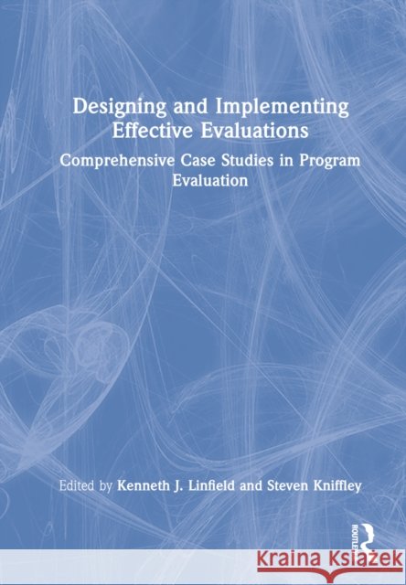 Designing and Implementing Effective Evaluations: Comprehensive Case Studies in Program Evaluation Linfield, Kenneth J. 9780367229627 Taylor & Francis Ltd - książka