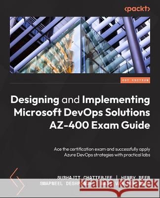 Designing and Implementing Microsoft DevOps Solutions AZ-400 Exam Guide - Second Edition: Prepare for the certification exam and successfully apply Az Subhajit Chatterjee Swapneel Deshpande Henry Been 9781803240664 Packt Publishing - książka