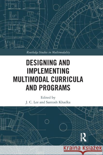 Designing and Implementing Multimodal Curricula and Programs J. C. Lee Santosh Khadka 9780367593315 Routledge - książka