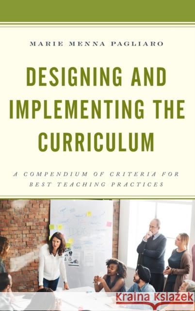 Designing and Implementing the Curriculum: A Compendium of Criteria for Best Teaching Practices Marie Menna Pagliaro 9781475838589 Rowman & Littlefield Publishers - książka