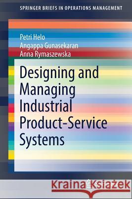 Designing and Managing Industrial Product-Service Systems Petri Helo Angappa Gunasekaran Anna Rymaszewska 9783319404295 Springer - książka