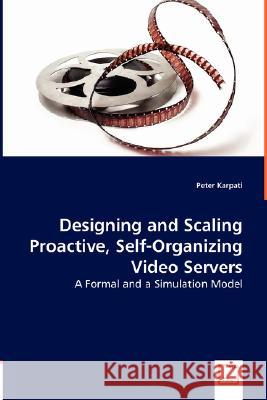 Designing and Scaling Proactive, Self-Organizing Video Servers Peter Karpati 9783836487153 VDM Verlag - książka