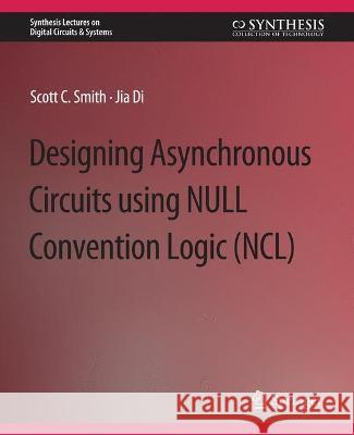 Designing Asynchronous Circuits using NULL Convention Logic (NCL) Scott Smith Jia Di  9783031797996 Springer International Publishing AG - książka