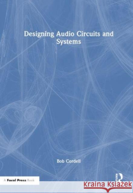 Designing Audio Circuits and Systems Bob Cordell 9781032010908 Taylor & Francis Ltd - książka