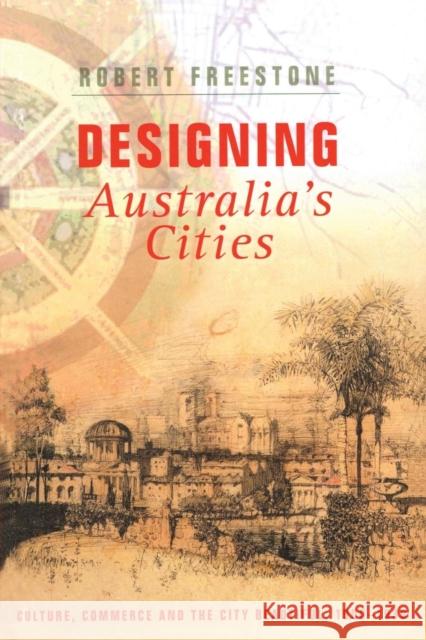 Designing Australia's Cities: Culture, Commerce and the City Beautiful, 1900-1930 Freestone, Robert 9780415424226 Routledge - książka