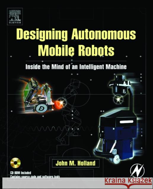 designing autonomous mobile robots: inside the mind of an intelligent machine  John Holland 9780750676830 Newnes - książka