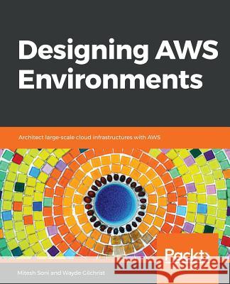 Designing AWS Environments Soni, Mitesh 9781789535549 Packt Publishing - książka