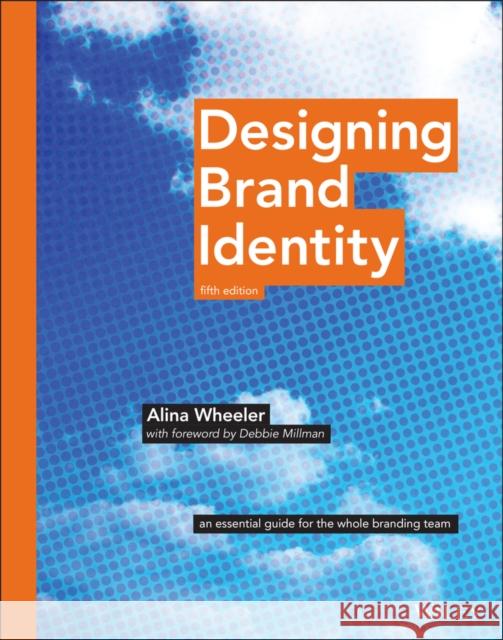 Designing Brand Identity: An Essential Guide for the Whole Branding Team Wheeler, Alina 9781118980828 John Wiley & Sons Inc - książka