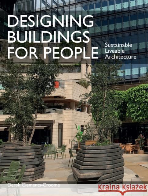 Designing Buildings for People: Sustainable liveable architecture Derek Clements-Croome 9781785007095 The Crowood Press Ltd - książka