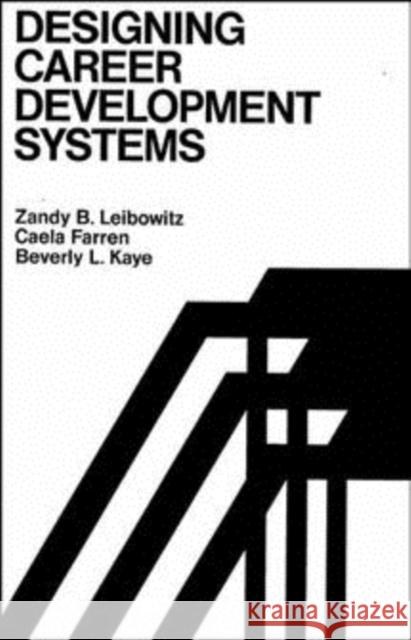 Designing Career Development Systems Zandy B. Leibowitz Caela Farren Beverly L. Kaye 9781555420246 Pfeiffer & Company - książka