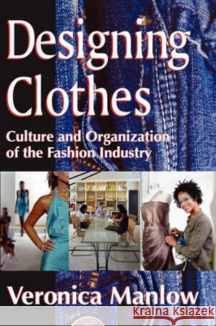 Designing Clothes: Culture and Organization of the Fashion Industry Manlow, Veronica 9781412810555 Transaction Publishers - książka