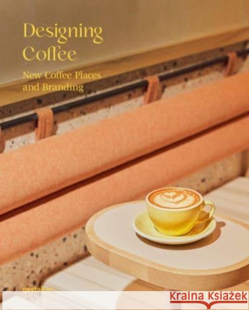 Designing Coffee: New Coffee Places and Branding  9783967040975 Die Gestalten Verlag - książka