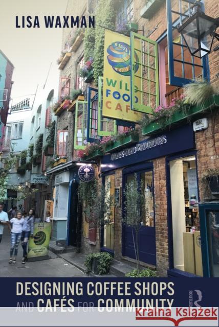 Designing Coffee Shops and Cafés for Community Waxman, Lisa 9780367745905 Routledge - książka