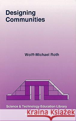 Designing Communities Wolff-Michael Roth W. -M, W.-M Roth 9780792347033 Kluwer Academic Publishers - książka