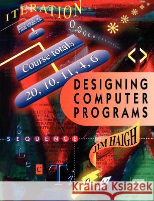 Designing Computer Programs Haigh                                    Jim Haigh 9780340613986 Butterworth-Heinemann - książka