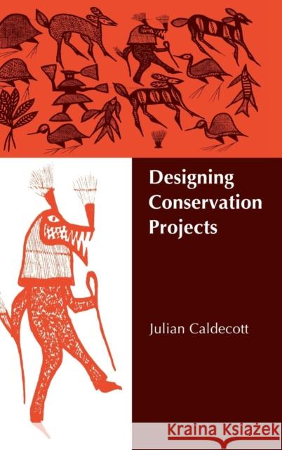 Designing Conservation Projects Julian Caldecott, Daniel H. Janzen 9780521473286 Cambridge University Press - książka