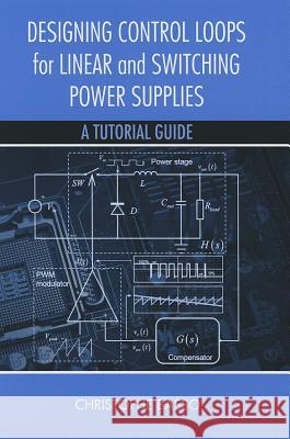 Designing Control Loops for Linear and Switching Power Supplies: A Tutorial Guide Basso, Christophe 9781608075577 Artech House Publishers - książka