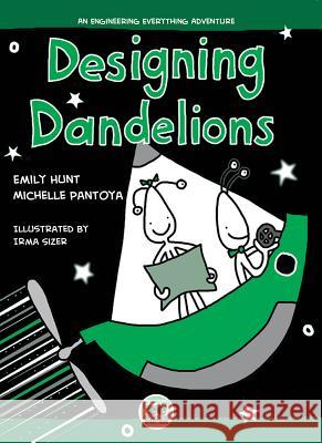 Designing Dandelions: An Engineering Everything Adventure Emily Hunt Michelle Pantoya Irma Sizer 9780896728493 Texas Tech University Press - książka