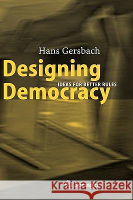 Designing Democracy: Ideas for Better Rules Gersbach, Hans A. 9783540224020 Springer - książka