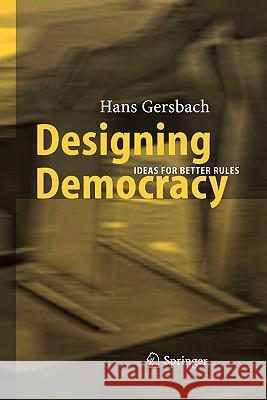 Designing Democracy: Ideas for Better Rules Hans A. Gersbach 9783642061219 Springer-Verlag Berlin and Heidelberg GmbH &  - książka