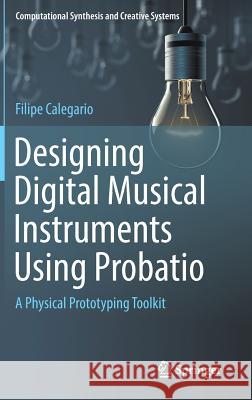 Designing Digital Musical Instruments Using Probatio: A Physical Prototyping Toolkit Calegario, Filipe 9783030028916 Springer - książka