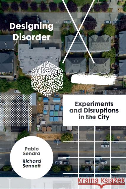 Designing Disorder: Experiments and Disruptions in the City Pablo Sendra Richard Sennett  9781788737838 Verso Books - książka
