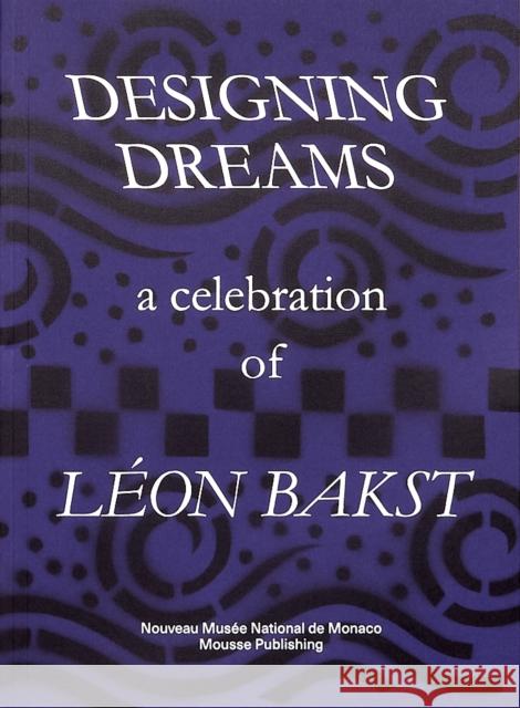 Designing Dreams: A Celebration of Lon Bakst L'On Bakst C'Lia Bernasconi John Bowlt 9788867492770 Mousse Publishing - książka