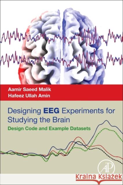 Designing Eeg Experiments for Studying the Brain: Design Code and Example Datasets Aamir Saeed Malik Hafeez Ullah Amin 9780128111406 Academic Press - książka