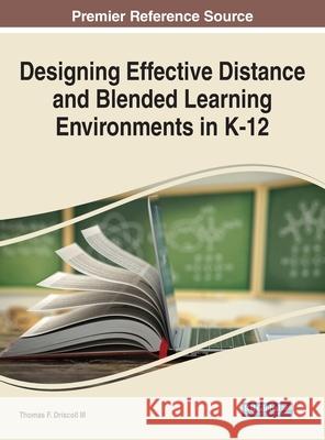 Designing Effective Distance and Blended Learning Environments in K-12 Thomas F., III Driscoll 9781799868293 Information Science Reference - książka