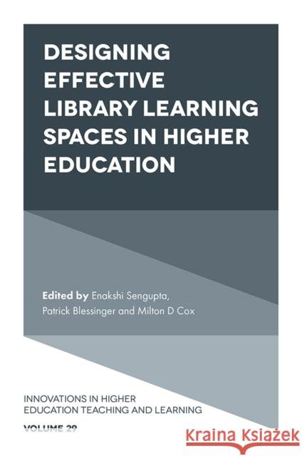 Designing Effective Library Learning Spaces in Higher Education Enakshi Sengupta (Independent Researcher and Scholar, Afghanistan), Patrick Blessinger (St. John’s University, USA), Mil 9781839097836 Emerald Publishing Limited - książka