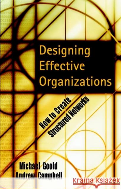 Designing Effective Organizations: How to Create Structured Networks Goold, Michael 9780787960643 JOHN WILEY AND SONS LTD - książka