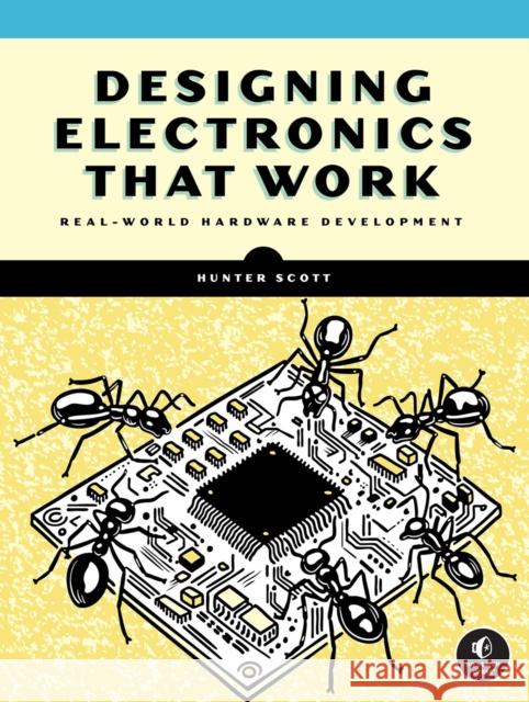 Designing Electronics That Work: Real-World Hardware Development Hunter Scott 9781718503366  - książka