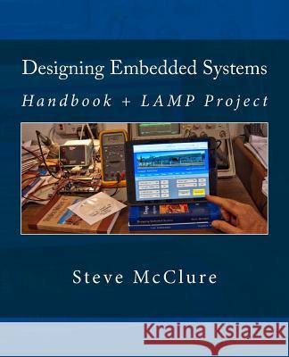 Designing Embedded Systems: Handbook + LAMP Project McClure, Steve 9781483916231 Createspace - książka