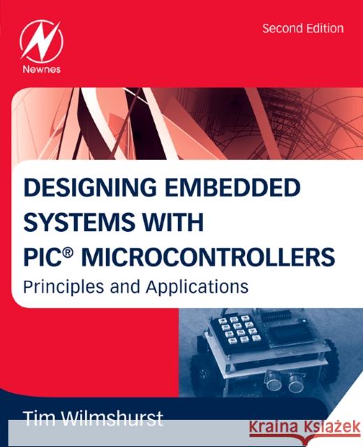 Designing Embedded Systems with PIC Microcontrollers : Principles and Applications Tim Wilmshurst 9781856177504  - książka