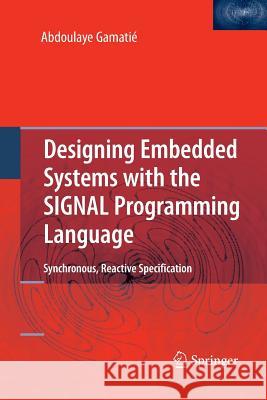 Designing Embedded Systems with the Signal Programming Language: Synchronous, Reactive Specification Gamatié, Abdoulaye 9781489985125 Springer - książka