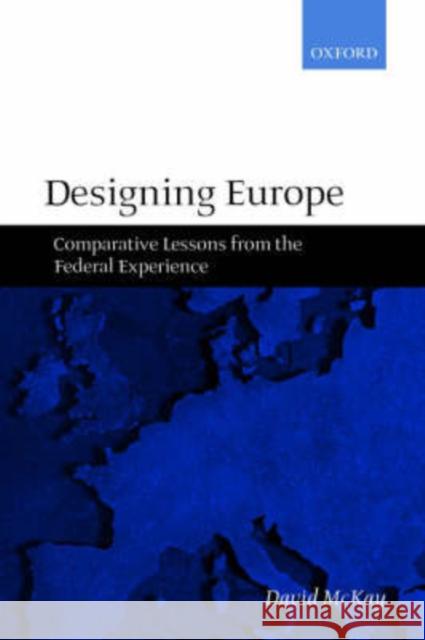 Designing Europe: Comparative Lessons from the Federal Experience McKay, David 9780199244355 Oxford University Press - książka