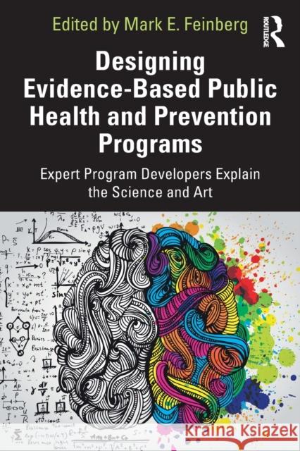Designing Evidence-Based Public Health and Prevention Programs: Expert Program Developers Explain the Science and Art Mark E. Feinberg 9780367205188 Routledge - książka
