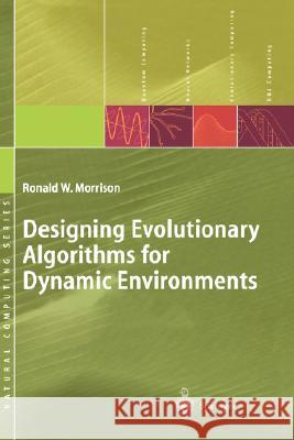 Designing Evolutionary Algorithms for Dynamic Environments Ronald W. Morrison 9783540212317 Springer - książka